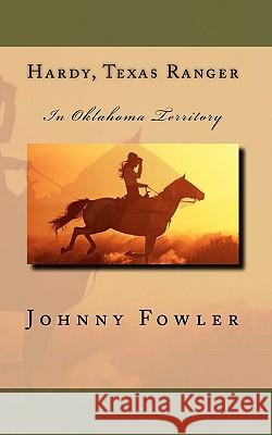 Hardy, Texas Ranger: In Oklahoma Territory Johnny Fowler 9781461003731 Createspace