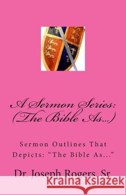 A Sermon Series: (The Bible As...): Sermon Outlines That Depicts: 