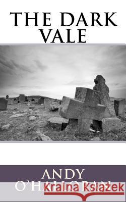 The Dark Vale Andy O'Halloran 9781461004707 Createspace