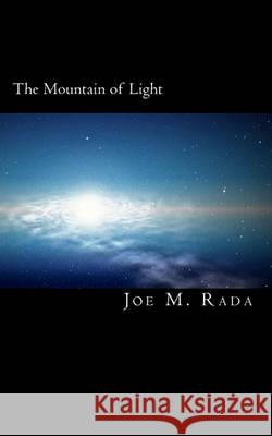 The Mountain of Light: Alliance of the Third-Eye Crystal Joe M. Rada 9781461006138 Createspace