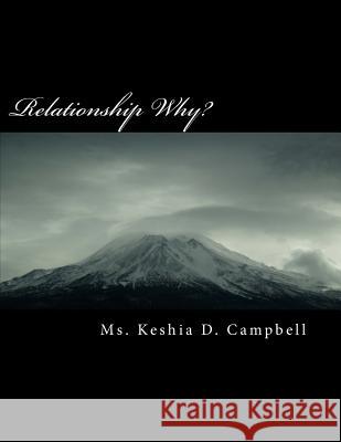 Relationship Why?: A new you in the relationship arena, and know when to leave. Campbell, Keshia Denise 9781461007234