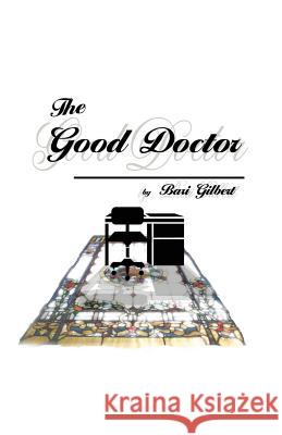 The Good Doctor Bari Gilbert 9781461008163 Createspace Independent Publishing Platform