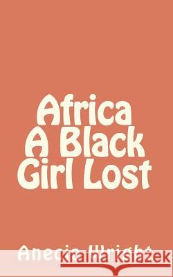 Africa A Black Girl Lost Wright, Anecia 9781461008477 Createspace