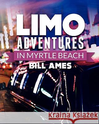 Limo Adventures in Myrtle Beach Bill Ames 9781461008811 Createspace