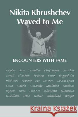 Nikita Khrushchev Waved to Me: Encounters With Fame Reid, H. B. 9781461009689 Createspace