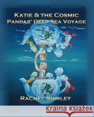 Katie and the Cosmic Pandas' Deep Sea Voyage Rachel Shirley 9781461009740 Createspace