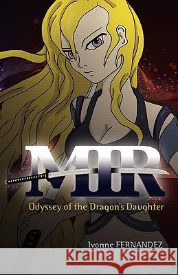 Mir: Odyssey of the Dragon's Daughter Ivonne Fernandez 9781461009917 Createspace