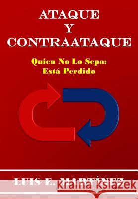 Ataque y Contraataque: Quien no lo sepa: está perdido Martinez, Luis E. 9781461010081 Createspace