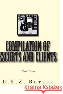 Compilation of Escorts and Clients: True Crime Dez Butler 9781461010425 Createspace