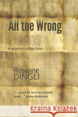 All the Wrong Places Rosanne Dingli 9781461010494 Createspace