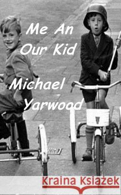 Me an our Kid Yarwood, Michael 9781461010654 Createspace