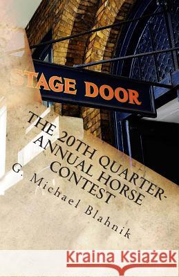 The 20th Quarter-Annual Horse Contest: A Play in Two Acts G. Michael Blahnik 9781461011958 Createspace