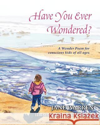Have You Ever Wondered?: A Wonder Poem Jane Warren 9781461012696 Createspace