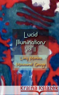 Lucid Illuminations Volume 2 Lucy Monica Mouawad George 9781461013259 Createspace