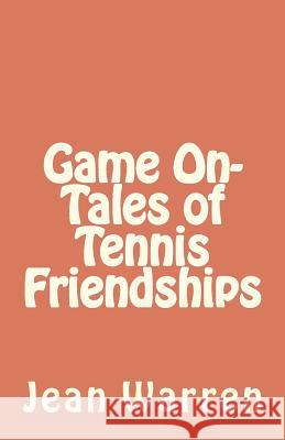 Game On - Tales of Tennis Friendships Warren, Jean 9781461013983 Createspace