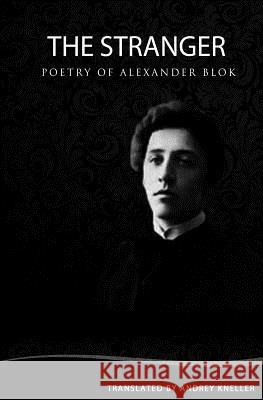 The Stranger: Selected Poetry Alexander Blok Andrey Kneller 9781461014157