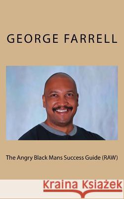 The Angry Black Mans Success Guide (RAW) Farrell, George 9781461014324 Createspace
