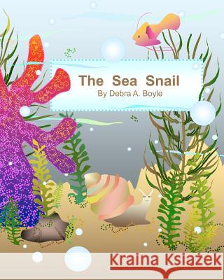 The Sea Snail Debra A. Boyle 9781461014485