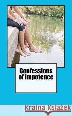 Confessions of Impotence Lionel Jonkin 9781461014959 Createspace