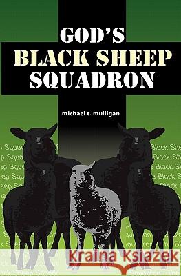 God's Black Sheep Squadron: A Family Memoir MR Michael T. Mulligan 9781461015000 Createspace