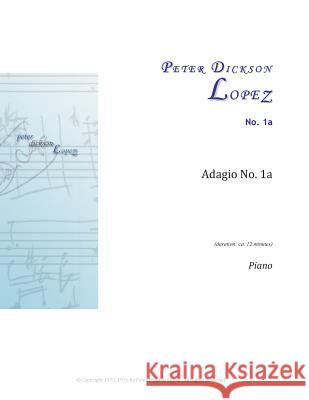 Adagio No. 1: No. 1a (Piano) Peter Dickson Lopez 9781461016519