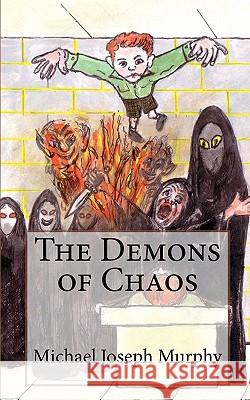 The Demons of Chaos Michael Joseph Murphy 9781461016861 Createspace