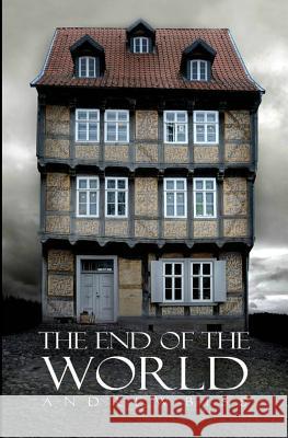 The End of the World Andrew Biss 9781461018025 Createspace