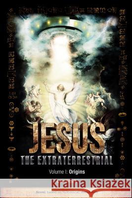 Jesus The Extraterrestrial - Origins Mark, Leo 9781461018322