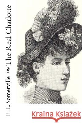 The Real Charlotte E. E. Somerville Martin Ross 9781461019183