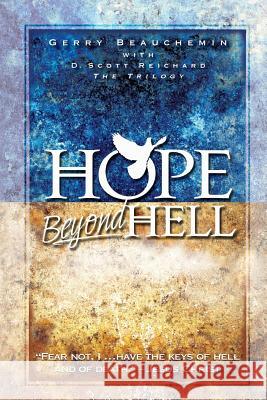 Hope Beyond Hell: The Righteous Purpose of God's Judgment Gerry Beauchemin D. Scott Reichard 9781461019541 Createspace