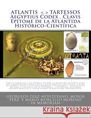 ATLANTIS . TARTESSOS . Aegyptius Codex . Clavis . Epítome de la Atlántida Histórico-Científica: LA ATLÁNTIDA DE ESPAÑA. UNA CONFEDERACIÓN TALASOCRÁTIC Perz, Monik 9781461019589 Createspace Independent Publishing Platform