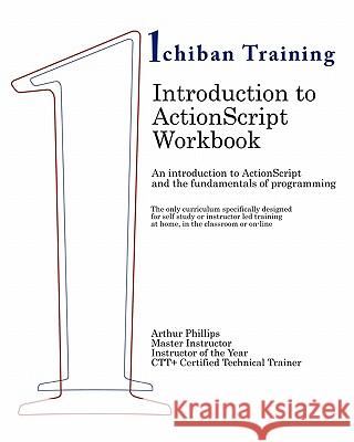 Introduction to ActionScript Workbook: An introduction to ActionScript and the fundamentals of programming. The only curriculum specifically designed Phillips, Arthur 9781461019855 Createspace