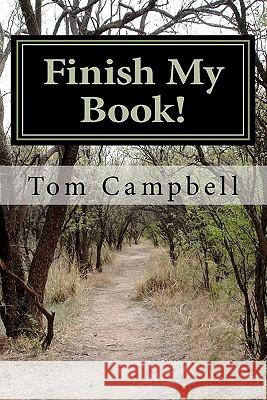 Finish My Book! Tom Campbell 9781461020240 Createspace