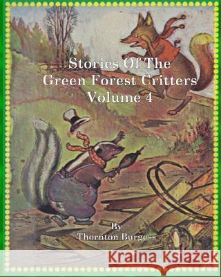 Stories of the Green Forest Critters: Volume 4 Thornton W. Burgess 9781461021124