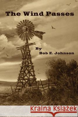 The Wind Passes MR Bob E. Johnson MR Danny Gamble 9781461024378 Createspace