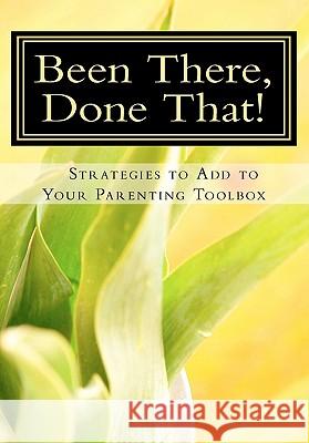 Been There, Done That, Strategies to Add to Your Parenting Toolbox Susan Peticolas 9781461024637 Createspace