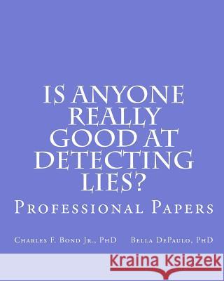 Is Anyone Really Good at Detecting Lies?: Professional Papers Charles F. Bon Bella Depaul 9781461026242 Createspace