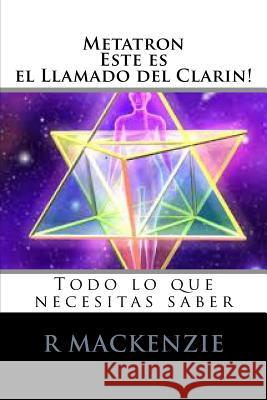 Metatron, esta es el Llamado de Clarion: Todo lo que necesitas saber Robbie MacKenzie 9781461026556 Createspace Independent Publishing Platform