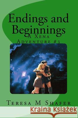 Endings and Beginnings: Xena & Gabrielle, Outside the Box Book Three Teresa M. Shafer 9781461026563 Createspace