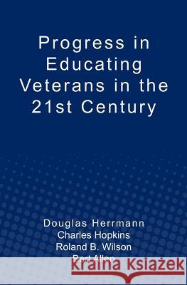 Progress in Educating Veterans in the 21st Century Charles Hopkins Roland B. Wilson Bert Allen 9781461027683 Createspace