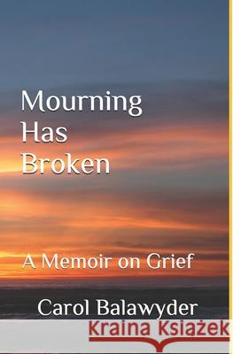 Mourning Has Broken C. A. Balawyder 9781461029274 Createspace