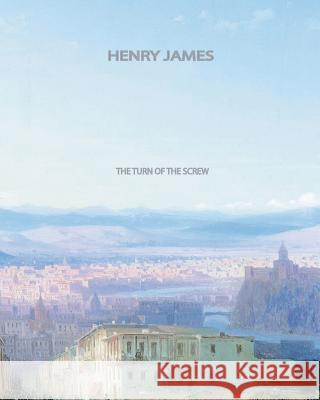 The Turn Of The Screw James, Henry 9781461030362 Createspace