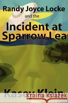 Randy Joyce Locke and the incident at Sparrow Lea Klein, Kasey 9781461030713 Createspace