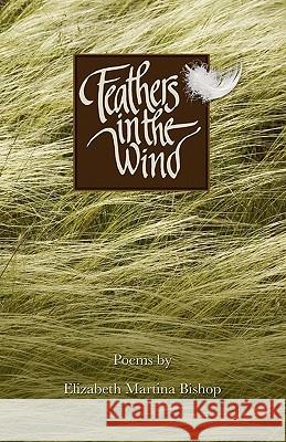 Feathers in the Wind Elizabeth Martina Bishop 9781461030874