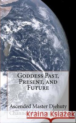 Goddess Past, Present, and Future Tom Jacobs 9781461031772