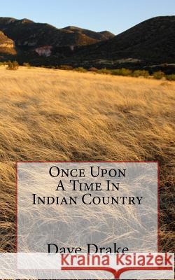 Once Upon A Time In Indian Country Drake, Dave 9781461032045 Createspace Independent Publishing Platform