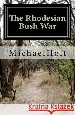 The Rhodesian Bush War MR Michael Holt 9781461032502 Createspace
