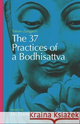 The 37 Practices of a Bodhisattva: Tokme Zangpo's classic 14th Century guide for travellers on the path to enlightenment Tuffley, David 9781461032762 Createspace