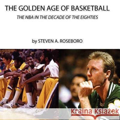 The Golden Age of Basketball MR Steven a. Roseboro MR Andy Grachuk 9781461033608