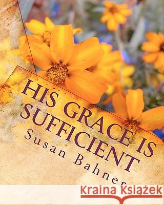 His Grace is Sufficient Bahner, Edward Lee 9781461033776 Createspace